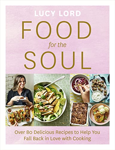 Stock image for Food for the Soul: Over 80 Delicious Recipes to Help You Fall Back in Love with Cooking for sale by WorldofBooks