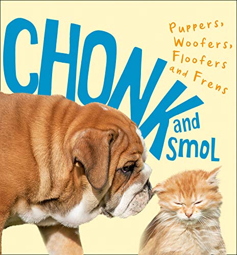 Stock image for Chonk and Smol: Puppers, Woofers, Floofers and Frens for sale by SecondSale