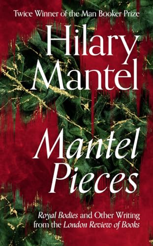 Beispielbild fr Mantel Pieces: The New Book from The Sunday Times Best Selling Author of the Wolf Hall Trilogy zum Verkauf von Gulf Coast Books