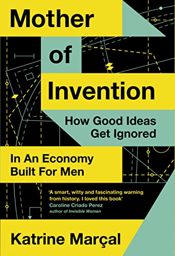 Beispielbild fr Mother of Invention: How Good Ideas Get Ignored in an Economy Built for Men zum Verkauf von WorldofBooks