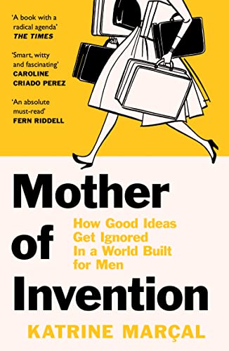 Beispielbild fr Mother of Invention: How Good Ideas Get Ignored in a World Built for Men zum Verkauf von WorldofBooks