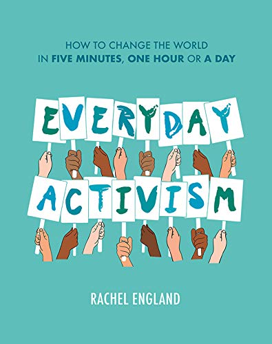 Stock image for Everyday Activism: How to Change the World in Five Minutes, One Hour or a Day for sale by Bahamut Media