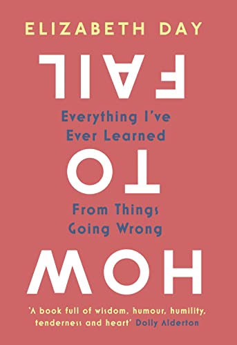 9780008434595: How to Fail: Everything I’ve Ever Learned From Things Going Wrong