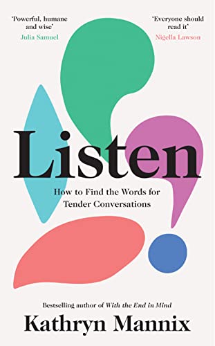 Beispielbild fr Listen: A powerful new book about life, death, relationships, mental health and how to talk about what matters - from the Sunday Times bestselling author of 'With the End in Mind' zum Verkauf von SecondSale