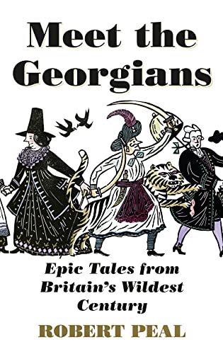 Stock image for Meet the Georgians: Epic Tales from Britain  s Wildest Century for sale by ThriftBooks-Atlanta