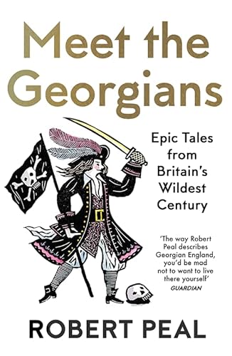 Stock image for Meet the Georgians: Epic Tales from Britain  s Wildest Century for sale by WorldofBooks