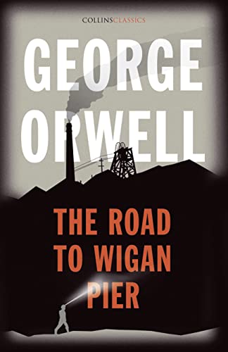 Stock image for The Road to Wigan Pier: The Internationally Best Selling Author of Animal Farm and 1984 (Collins Classics) for sale by WorldofBooks