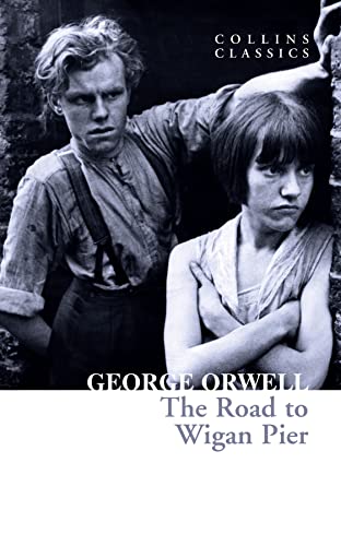 9780008443825: The Road to Wigan Pier: The Internationally Best Selling Author of Animal Farm and 1984 (Collins Classics)