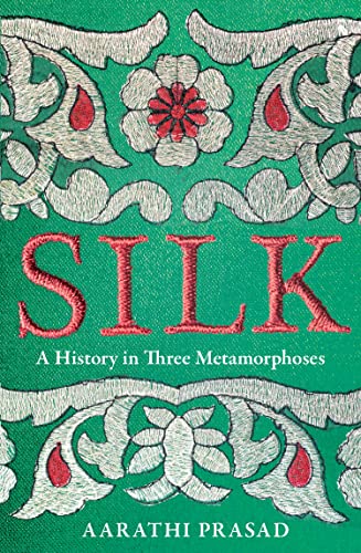 Stock image for Silk: A History in Three Metamorphoses Weaving Together Biography, Global History and Science Writing for sale by WorldofBooks