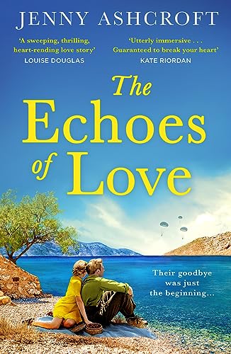 Stock image for The Echoes of Love: An epic WW2 historical love story from the bestselling author of Beneath a Burning Sky for sale by WorldofBooks