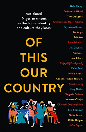 9780008469306: Of This Our Country: Essays from some of Nigeria’s greatest writers, including Ayobami Adebayo, Inua Ellams, Chimamanda Ngozi Adichie, Helon Habila, Chigozie Obioma, Bolu Babalola and more
