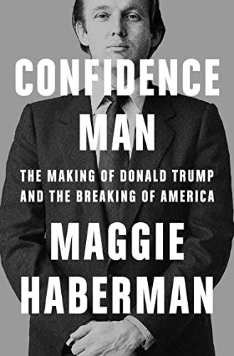 Stock image for Confidence Man: The Making of Donald Trump and the Breaking of America for sale by WorldofBooks