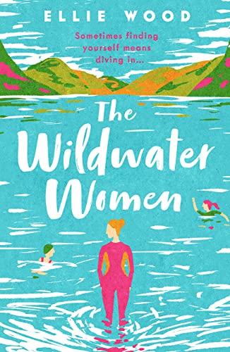 Stock image for The Wildwater Women: Dive into the most heart warming and uplifting novel set in the Lake District for sale by WorldofBooks
