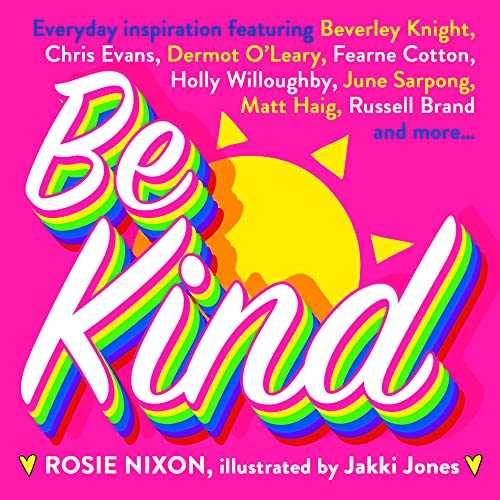 Beispielbild fr Be Kind: An essential gift with tips on how to improve happiness, health and positive thinking. Featuring Fearne Cotton, Holly Willoughby, Matt Haig and more zum Verkauf von WorldofBooks