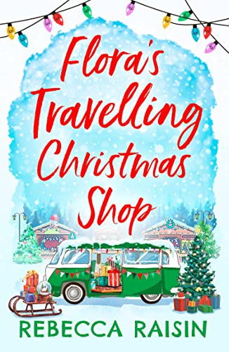 Beispielbild fr Flora's Travelling Christmas Shop: A new Christmas romantic comedy for 2021 from bestselling author Rebecca Raisin! zum Verkauf von ThriftBooks-Atlanta