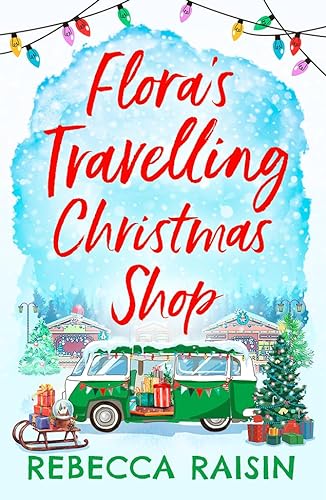 Stock image for Flora's Travelling Christmas Shop: A new Christmas enemies to lovers rom com from bestselling author Rebecca Raisin! for sale by WorldofBooks