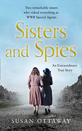 Stock image for Sisters and Spies: Two remarkable sisters who risked everything as WWII Special Agents for sale by WorldofBooks