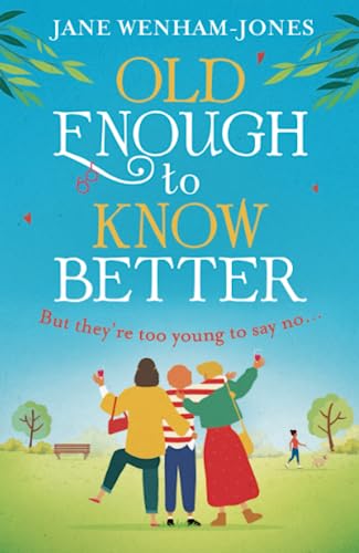 Stock image for Old Enough to Know Better: A laugh out loud funny and feel good read for summer! for sale by WorldofBooks