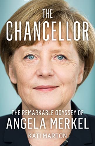 The Chancellor : The Remarkable Odyssey of Angela Merkel - Kati Marton
