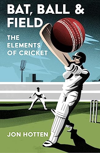 Stock image for Bat, Ball and Field : The Elements of Cricket: A Guide to the History, Miscellany and Magic of the Sport of Cricket for sale by Books Puddle