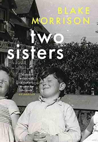Beispielbild fr Two Sisters:   Bold, magnanimous, heart-breaking and riveting   - Howard Jacobson. The extraordinary new memoir from Blake Morrison, author of And When Did You Last See Your Father? zum Verkauf von WorldofBooks