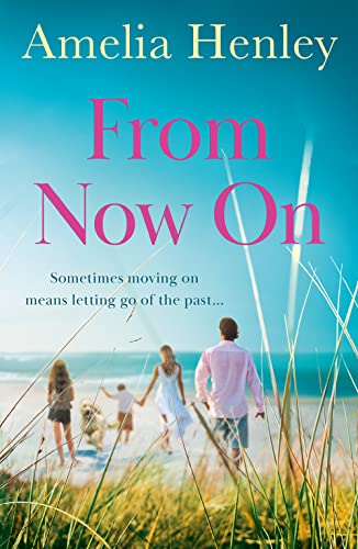 9780008511999: From Now On: an emotional and gripping family drama full of love, secrets and second chances for 2022