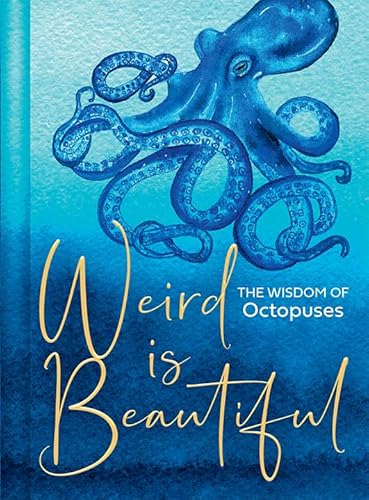 Imagen de archivo de Weird Is Beautiful: The ultimate octopus-inspired self-care bible to motivate you to live wild, weird and free a la venta por HPB-Blue