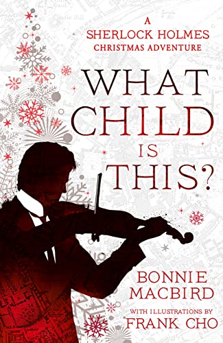 Imagen de archivo de What Child is This?: Inspired by Conan Doyle  s   The Blue Carbuncle  , Sherlock Holmes solves two brand new Christmas mysteries in Victorian London: Book 5 (A Sherlock Holmes Adventure) a la venta por WorldofBooks