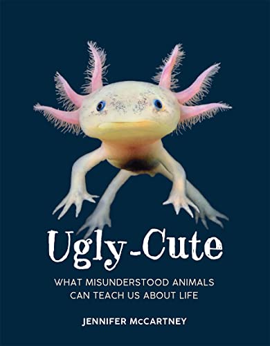 Beispielbild fr Ugly-Cute: What Misunderstood Animals Can Teach Us About Life zum Verkauf von Goodwill of Colorado