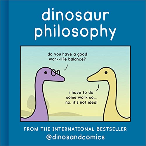 Stock image for Dinosaur Philosophy: THE NEW BOOK FROM INTERNATIONAL BESTSELLER DINOSANDCOMICS for sale by Goodwill of Colorado