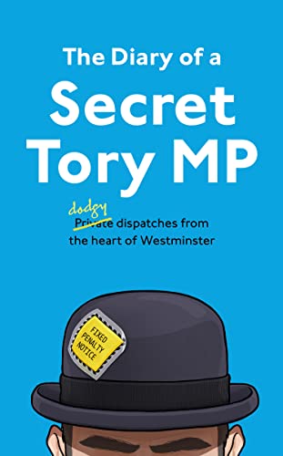 Stock image for The Diary of a Secret Tory MP: (Almost!) True Stories from the Heart of British Politics for sale by WorldofBooks