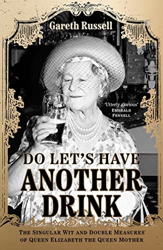 Stock image for Do Let  s Have Another Drink: The Singular Wit and Double Measures of Queen Elizabeth the Queen Mother for sale by WorldofBooks