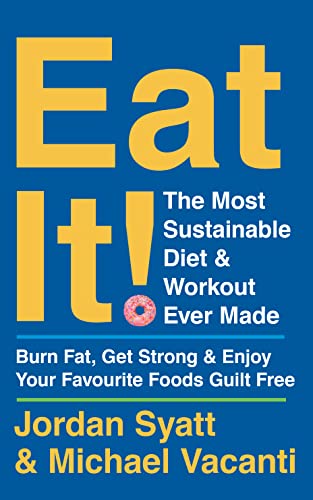 9780008543044: Eat It!: The Most Sustainable Diet and Workout Ever Made: Burn Fat, Get Strong, and Enjoy Your Favourite Foods Guilt Free