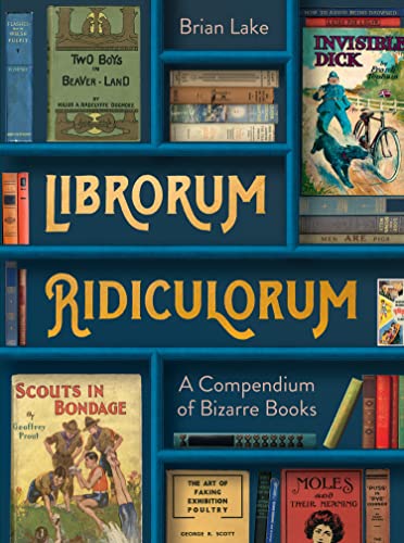 Beispielbild fr Librorum Ridiculorum: A compendium of bizarre books " the perfect gift for book lovers zum Verkauf von WorldofBooks