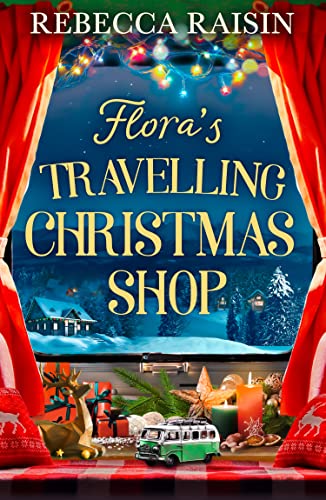 Beispielbild fr Flora's Travelling Christmas Shop: A new Christmas enemies to lovers rom com from bestselling author Rebecca Raisin! zum Verkauf von ZBK Books
