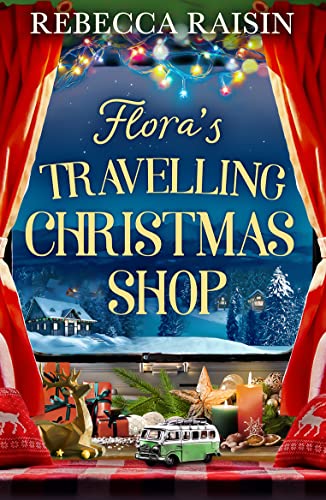 Stock image for Flora's Travelling Christmas Shop: A new Christmas enemies to lovers rom com from bestselling author Rebecca Raisin! for sale by ZBK Books