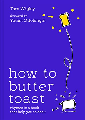 Beispielbild fr How to Butter Toast: The new illustrated cookbook for 2023 from bestselling Ottolenghi food writer and author, with funny, easy & simple cooking rhymes and recipes zum Verkauf von AwesomeBooks
