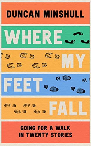Stock image for Where My Feet Fall : Going For A Walk in Twenty Stories for sale by Books Puddle