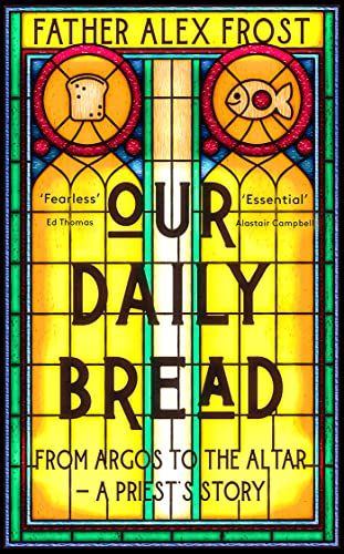 9780008556525: Our Daily Bread: From Argos to the Altar; A Priest's Story