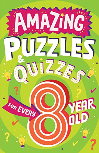 Imagen de archivo de Amazing Puzzles and Quizzes for Every 8 Year Old: A new children?s illustrated quiz book, packed with puzzles, activities and brainteasers! (Amazing Puzzles and Quizzes for Every Kid) a la venta por Book Deals