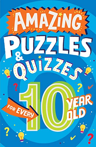 Imagen de archivo de Amazing Puzzles and Quizzes for Every 10 Year Old: A new children  s illustrated quiz, puzzle and activity book for 2022, packed with brain teasers to . (Amazing Puzzles and Quizzes for Every Kid) a la venta por ZBK Books