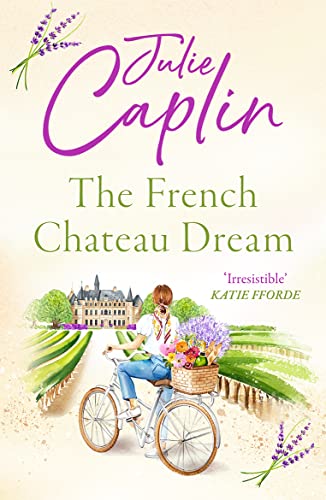 Stock image for The French Chateau Dream: Experience the ultimate summer escape in 2024 and get lost in this new captivating romance novel!: Book 10 (Romantic Escapes) for sale by WorldofBooks