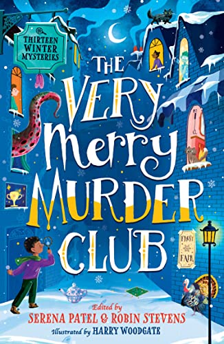 9780008601362: The Very Merry Murder Club: A wintery collection of new mystery fiction for children edited by Serena Patel and Robin Stevens for 2022. The perfect Christmas gift!