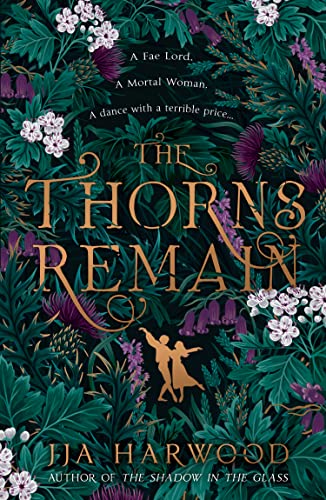 Imagen de archivo de The Thorns Remain: A tour-de-force of faerie bargains from the SUNDAY TIMES bestselling historical fantasy author of THE SHADOW IN THE GLASS a la venta por BooksRun