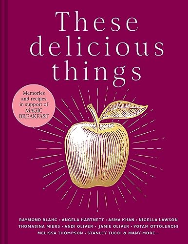 Stock image for These Delicious Things: The new charity cookbook with amazing recipes from household names including Nigella Lawson, Jamie Oliver and Stanley Tucci for sale by AwesomeBooks