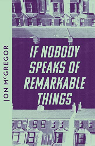 Stock image for If Nobody Speaks of Remarkable Things: Jon McGregor for sale by WorldofBooks
