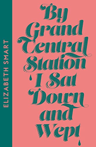 Imagen de archivo de By Grand Central Station I Sat Down and Wept: Elizabeth Smart a la venta por WorldofBooks