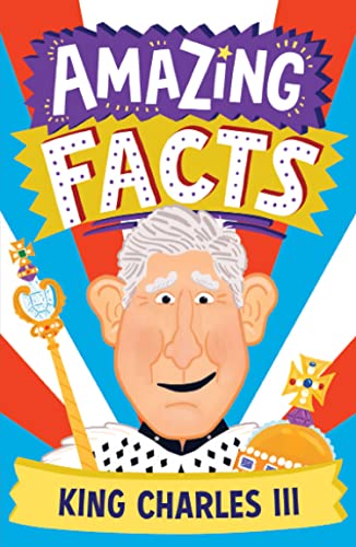 Imagen de archivo de Amazing Facts King Charles III: A fun illustrated childrens book packed with stories and trivia about our new king, the royal family and Coronation Day (Amazing Facts Every Kid Needs to Know) a la venta por WorldofBooks