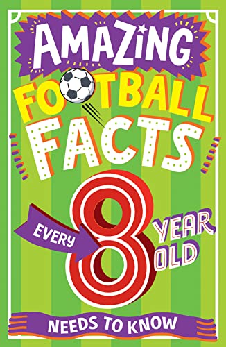 Stock image for AMAZING FOOTBALL FACTS EVERY 8 YEAR OLD NEEDS TO KNOW: A hilarious illustrated book of trivia, the perfect boredom busting alternative to screen time for kids! (Amazing Facts Every Kid Needs to Know) for sale by WorldofBooks