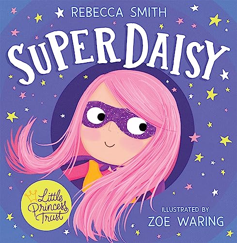 Stock image for SuperDaisy: An inspiring picture book about imagination and courage  perfect for young children worried about illness [Paperback] Smith, Rebecca and Waring, Zoe for sale by Lakeside Books